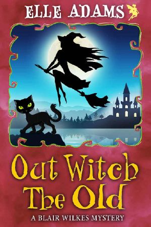 [Blair Wilkes Mystery 11] • Out Witch the Old